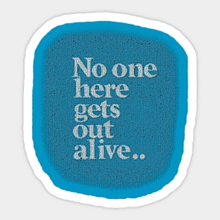 No one here gets out alive Sticker